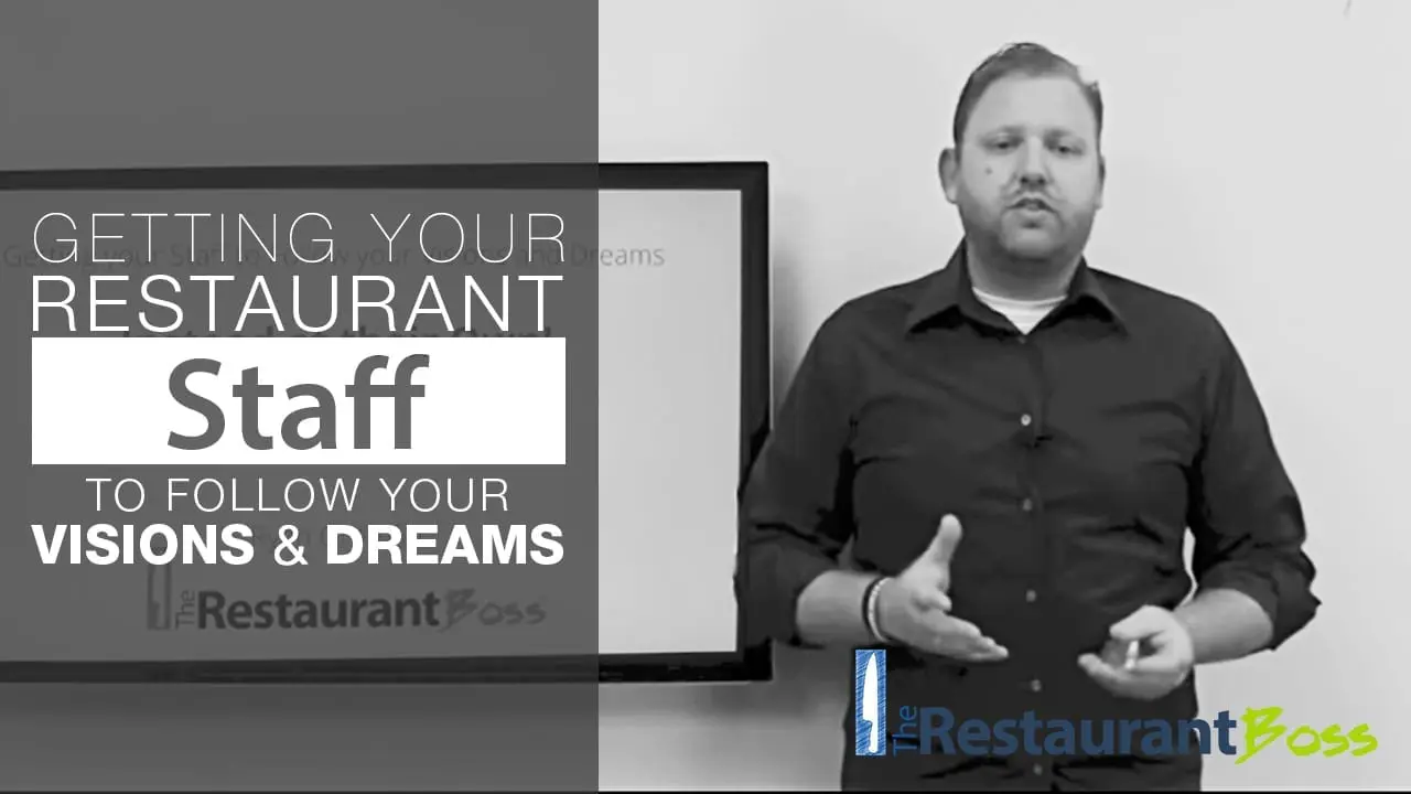 Getting your Restaurant Staff to Follow your Visions and Dreams!
