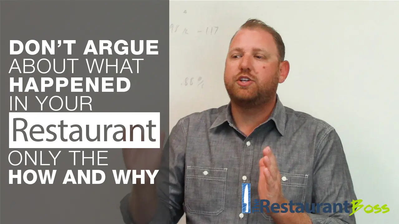 Don’t Argue About What Happened In Your Restaurant, Only The How And Why!