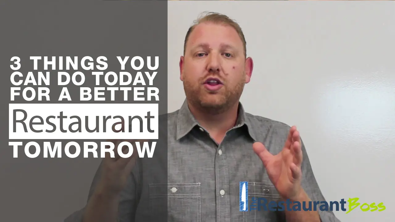 3 Things you can do Today for a Better Restaurant Tomorrow