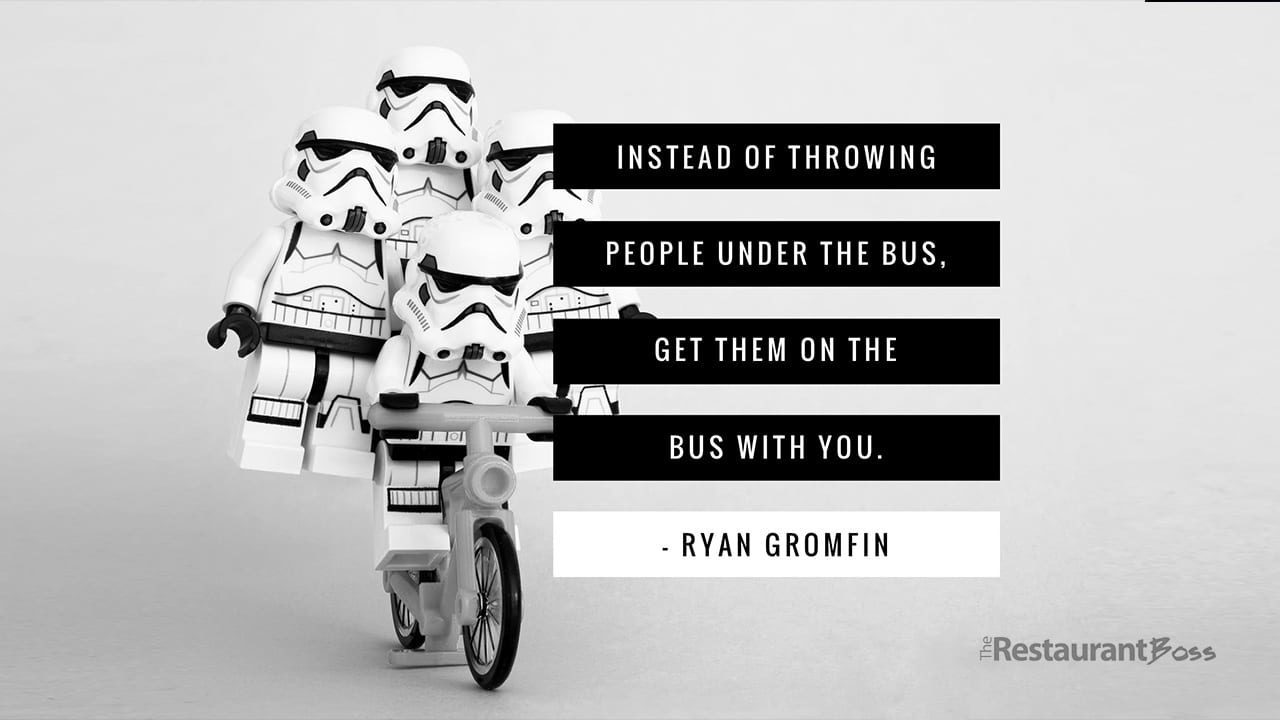 "Instead of throwing people under the bus, get them on the bus with you