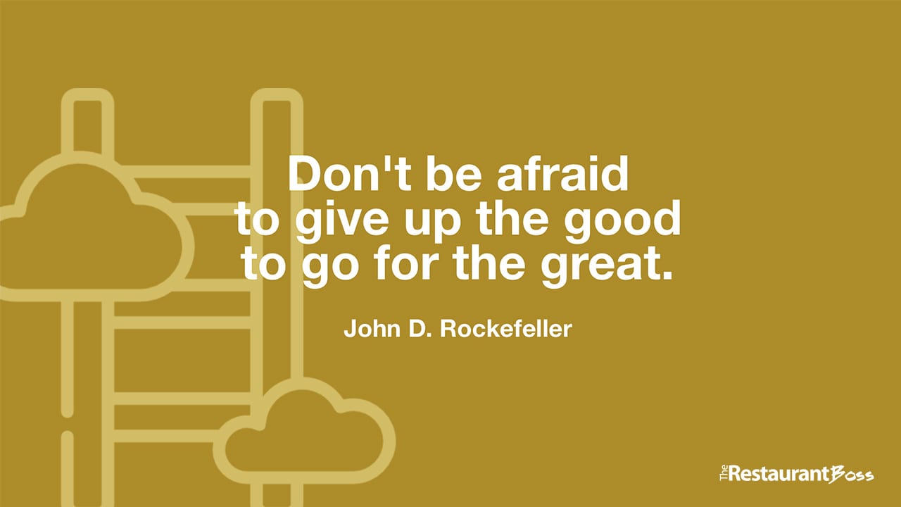 Don T Be Afraid To Give Up The Good To Go For The Great John D Rockefeller The Restaurant Boss