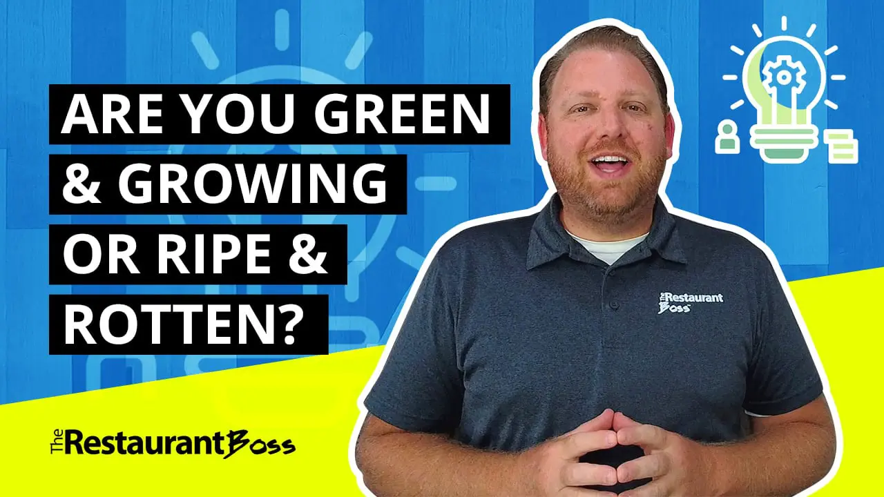 Your Restaurant is Either Green and Growing or Ripe and Rotten